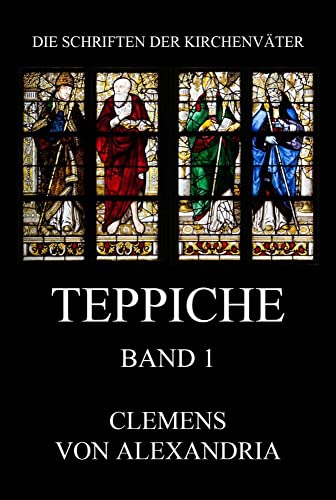 Teppiche: Stromata, Bücher 1 bis 3 (Die Schriften der Kirchenväter, Band 46)