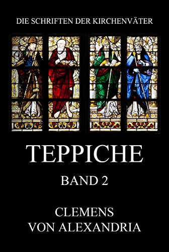 Teppiche: Stromata, Bücher 4 und 5 (Die Schriften der Kirchenväter, Band 47) von Jazzybee Verlag