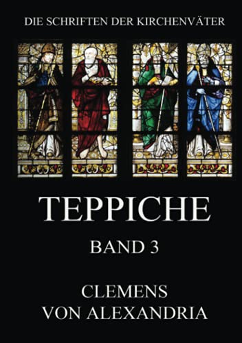 Teppiche: Stromata, Bücher 6 und 7 (Die Schriften der Kirchenväter, Band 48)