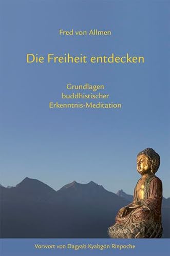 Die Freiheit entdecken: Grundlagen buddhistischer Erkenntnis-Meditation von Norbu Verlag
