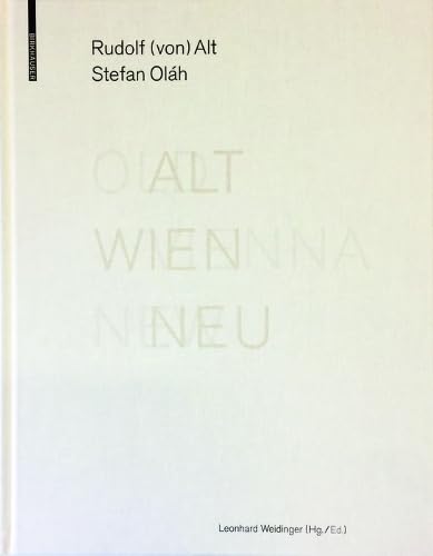 ALT WIEN NEU / OLD VIENNA NEW: Rudolf (von) Alt und Stefan Oláh von Birkhauser