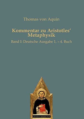 Kommentar zu Aristoteles‘ Metaphysik: Band I: Deutsche Ausgabe 1. – 4. Buch Kommentar zu Aristoteles‘ Metaphysik: Band I: Deutsche Ausgabe 1. – 4. Buch von Editiones Scholasticae