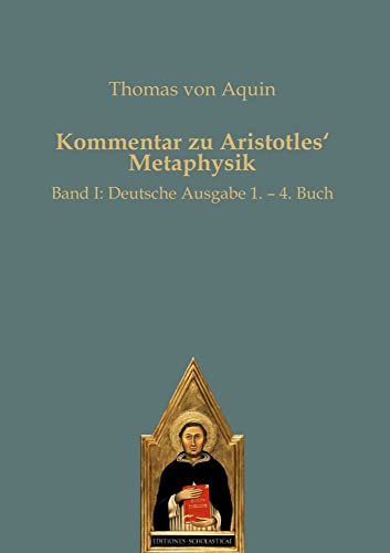 Kommentar zu Aristoteles‘ Metaphysik: Band I: Deutsche Ausgabe 1. – 4. Buch von Editiones Scholasticae