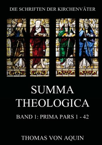 Summa Theologica, Band 1: Prima Pars, Quaestiones 1 - 42: Summa Theologiae Band 1 (Die Schriften der Kirchenväter, Band 105)