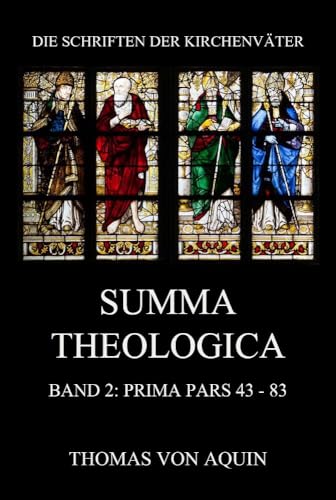 Summa Theologica, Band 2: Prima Pars, Quaestiones 43- 83: Summa Theologiae Band 2 (Die Schriften der Kirchenväter, Band 106) von Jazzybee Verlag