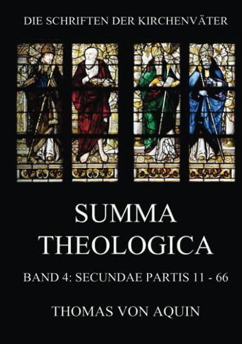 Summa Theologica, Band 4: Secundae Partis, Quaestiones 11 - 66: Summa Theologiae Band 4 (Die Schriften der Kirchenväter, Band 108) von Jazzybee Verlag