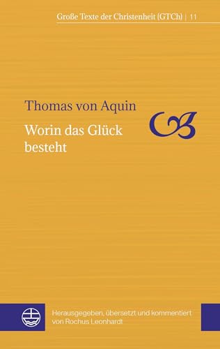 Worin das Glück besteht: Herausgegeben, übersetzt und kommentiert von Rochus Leonhardt (Große Texte der Christenheit (GTCh)) von Evangelische Verlagsansta