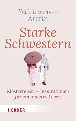 Starke Schwestern: Klosterreisen - Inspirationen für ein anderes Leben