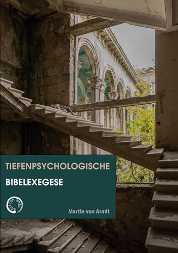 Tiefenpsychologische Bibelexegese: Religiöse Neukonstruktion christlicher Religiosität