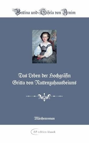 Das Leben der Hochgräfin Gritta von Rattenzuhausbeiuns: Illustrierte Ausgabe (FP edition klassik: Die kleinen Feinen)