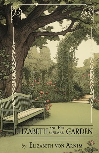 Elizabeth and Her German Garden: A Journey of Self-Discovery Through Nature's Beauty von Independently published