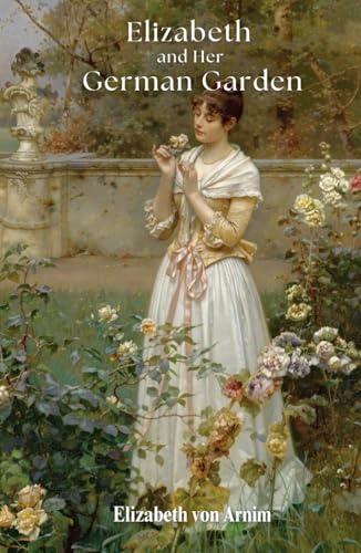Elizabeth and Her German Garden: An 1898 Literary Classic von Independently published