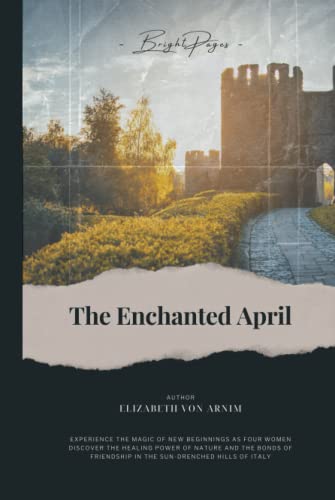The Enchanted April (Annotated): A Journey of Self-Discovery and the Magic of New Beginnings in the Heart of Italy von Independently published