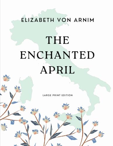 The Enchanted April: A Classic Tale of Renewal and Romance | Large Print Edition von Independently published