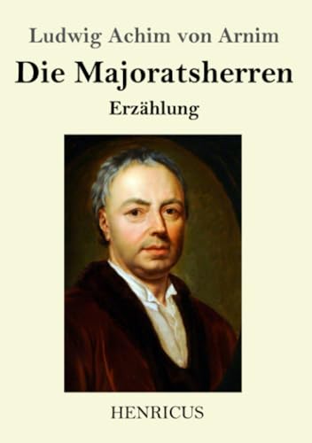 Die Majoratsherren: Erzählung Die Majoratsherren: Erzählung von Henricus