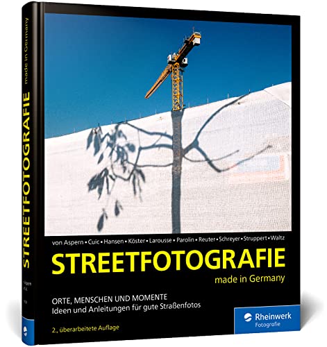 Streetfotografie: made in Germany. Orte, Menschen und Momente. Ideen und Anleitungen für gute Straßenfotos (2. Auflage) von Rheinwerk Verlag GmbH