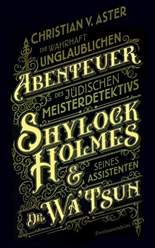 Die wahrhaft unglaublichen Abenteuer des jüdischen Meisterdetektivs Shylock Holmes & seines Assistenten Dr. Wa’Tsun von Zweitausendeins