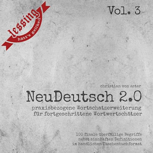 NeuDeutsch 2.0 - Vol. 3: Praxisbezogene Wortschatzerweiterung für fortgeschrittene Wortwertschätzer