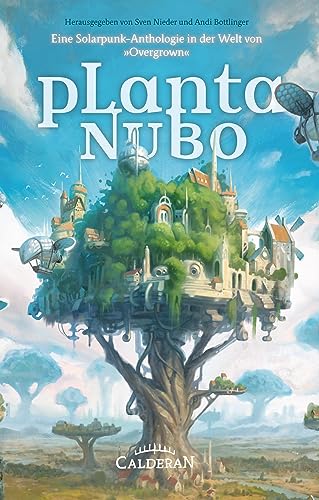 Planta Nubo: Eine Solarpunk-Anthologie in der Welt von »Overgrown« (Overgrown: Eine Solarpunk Welt) von Calderan