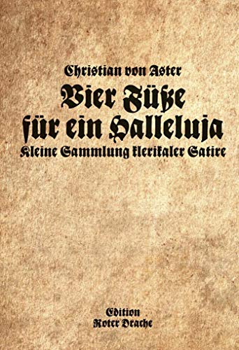 Vier Füße für ein Halleluja: Kleine Sammlung klerikale Satire Vier Füße für ein Halleluja: Kleine Sammlung klerikale Satire