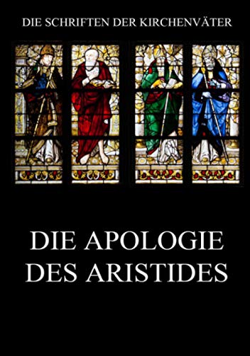 Die Apologie des Aristides (Die Schriften der Kirchenväter, Band 7)