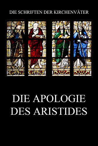 Die Apologie des Aristides (Die Schriften der Kirchenväter, Band 7)