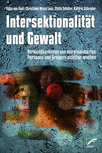 Intersektionalität und Gewalt: Verwundbarkeiten von marginalisierten Gruppen und Personen sichtbar machen von Unrast Verlag