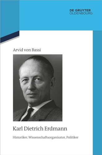Karl Dietrich Erdmann: Historiker, Wissenschaftsorganisator, Politiker (Quellen und Darstellungen zur Zeitgeschichte, 129, Band 129) von De Gruyter Oldenbourg