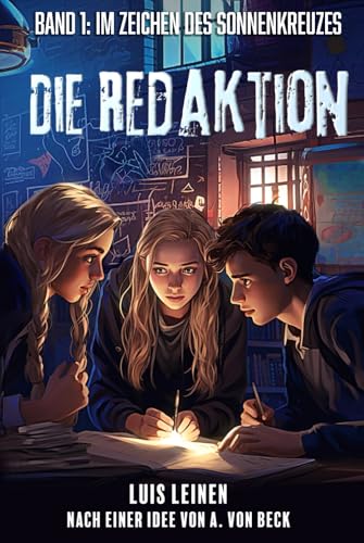 Die Redaktion: Band 1: Im Zeichen des Sonnenkreuzes