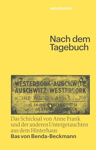 Nach dem Tagebuch: Das Schicksal von Anne Frank und der anderen Untergetauchten aus dem Hinterhaus: Das Schicksal von Anne Frank und den anderen Untergetauchten aus dem Hinterhaus Nach dem Tagebuch: Das Schicksal von Anne Frank und der anderen Untergetauchten aus dem Hinterhaus: Das Schicksal von Anne Frank und den anderen Untergetauchten aus dem Hinterhaus