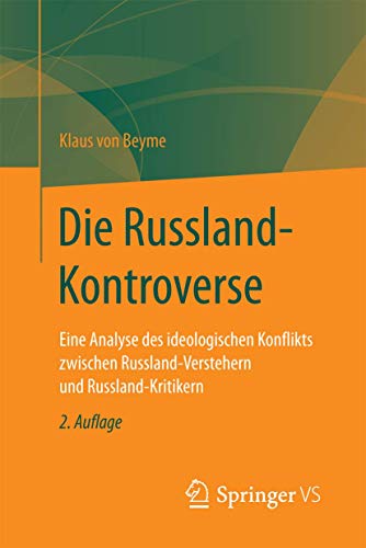 Die Russland-Kontroverse: Eine Analyse des ideologischen Konflikts zwischen Russland-Verstehern und Russland-Kritikern Die Russland-Kontroverse: Eine Analyse des ideologischen Konflikts zwischen Russland-Verstehern und Russland-Kritikern von Springer VS