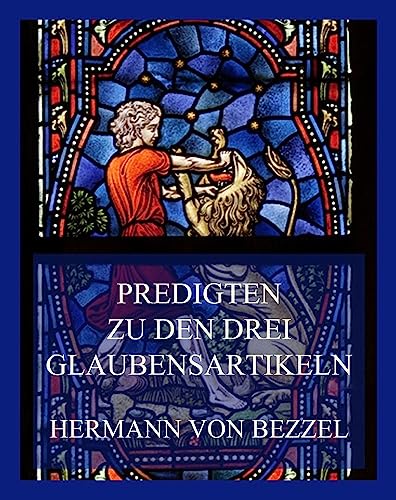Predigten zu den drei Glaubensartikeln von Jazzybee Verlag
