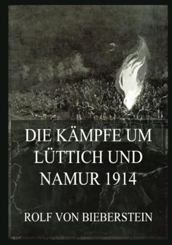 Die Kämpfe um Lüttich und Namur 1914 (Der Erste Weltkrieg in Einzeldarstellungen, Band 1)