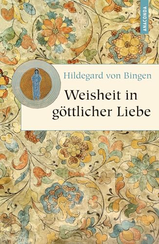 Weisheit in göttlicher Liebe: Texte aus dem Gesamtwerk (Geschenkbuch Weisheit, Band 7)
