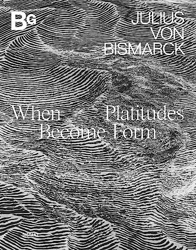 When Platitudes Become Form: Julius von Bismarck When Platitudes Become Form: Julius von Bismarck von DISTANZ Verlag GmbH