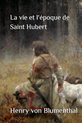 La vie et l'époque de Saint Hubert
