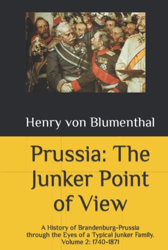 Prussia: The Junker Point of View: A History of Brandenburg-Prussia through the Eyes of a Typical Junker Family. Volume 2: 1740-1871 von Longcross Press