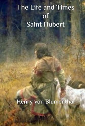 The Life and Times of Saint Hubert