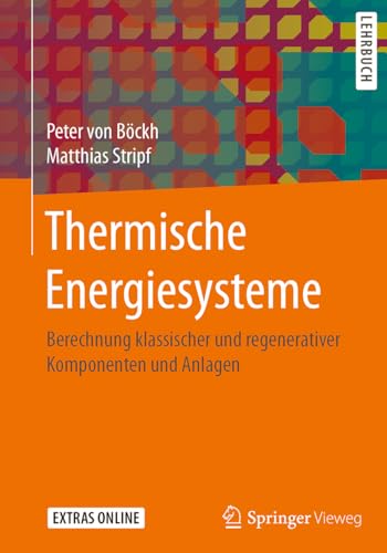 Thermische Energiesysteme: Berechnung klassischer und regenerativer Komponenten und Anlagen von Springer Vieweg