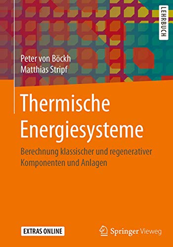 Thermische Energiesysteme: Berechnung klassischer und regenerativer Komponenten und Anlagen von Springer Vieweg