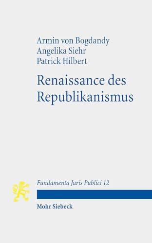 Renaissance des Republikanismus (Fundamenta Juris Publici, Band 12) von Mohr Siebeck