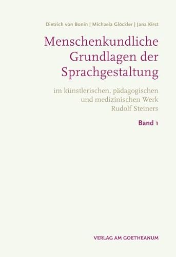 Menschenkundliche Grundlagen der Sprachgestaltung: im künstlerischen, pädagogischen und medizinischen Werk Rudolf Steiners | Band 1 und 2