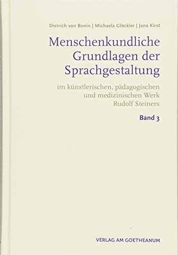 Menschenkundliche Grundlagen der Sprachgestaltung: im künstlerischen, pädagogischen und medizinischen Werk Rudolf Steiners | Band 3 von Verlag Am Goetheanum
