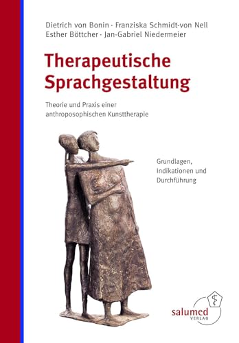 Therapeutische Sprachgestaltung: Theorie und Praxis einer anthroposophischen Kunsttherapie