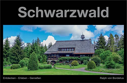 Schwarzwald: Entdecken - Erleben - Genießen (Reiseführer-Reihe: Entdecken - Erleben - Genießen) von Ralph von Bordelius Verlag