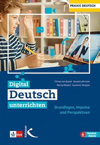 Digital Deutsch unterrichten: Grundlagen, Impulse und Perspektiven