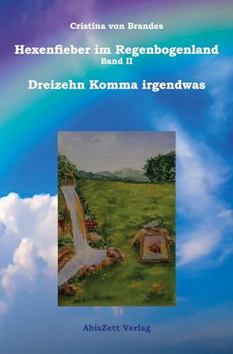 Hexenfieber im Regenbogenland: Dreizehn Komma irgendwas von tolino media