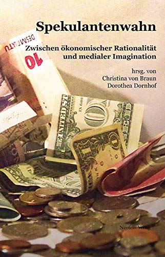 Spekulantenwahn: Zwischen ökonomischer Rationalität und medialer Imagination