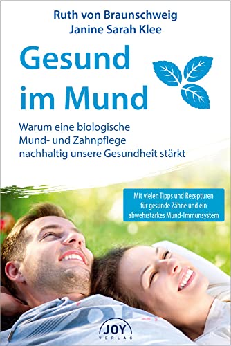 Gesund im Mund: Warum eine biologische Mund- und Zahnpflege nachhaltig unsere Gesundheit stärkt Gesund im Mund: Warum eine biologische Mund- und Zahnpflege nachhaltig unsere Gesundheit stärkt von Joy Verlag GmbH