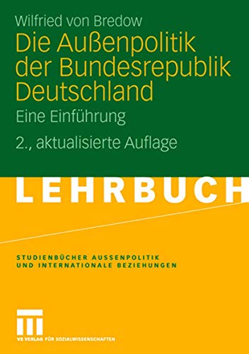 Die Außenpolitik der Bundesrepublik Deutschland: Eine Einführung (Studienbücher Außenpolitik und Internationale Beziehungen)